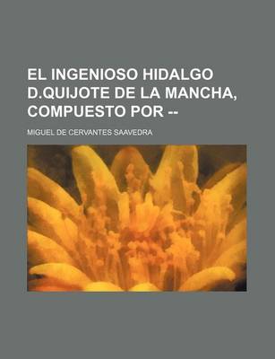 Book cover for El Ingenioso Hidalgo D.Quijote de La Mancha, Compuesto Por --