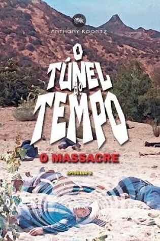 Cover of O T�nel Do Tempo - O Massacre
