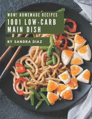 Book cover for Wow! 1001 Homemade Low-Carb Main Dish Recipes