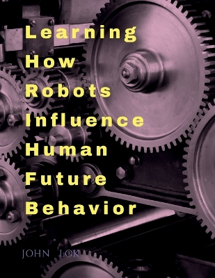 Book cover for Learning How Robots Influence Human Future Behavior