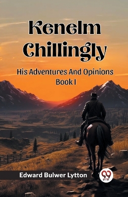 Book cover for Kenelm Chillingly His Adventures And Opinions Book I