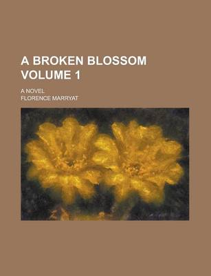 Book cover for A Broken Blossom; A Novel Volume 1