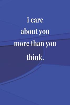 Book cover for I Care About You More Than You Think.