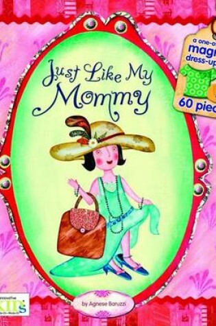 Cover of Just Like My Mommy (Magnetic Dress-Up Picture Book)