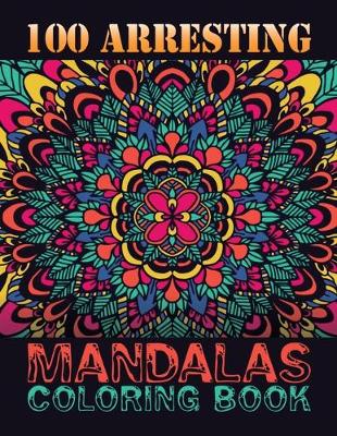 Book cover for 100 Arresting Mandalas Coloring Book