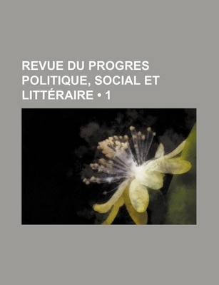 Book cover for Revue Du Progres Politique, Social Et Litteraire (1)