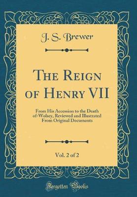 Book cover for The Reign of Henry VII, Vol. 2 of 2