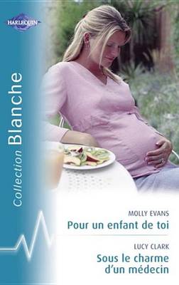 Book cover for Pour Un Enfant de Toi - Sous Le Charme D'Un Medecin (Harlequin Blanche)