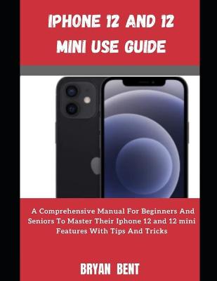 Book cover for Iphone 12 And Iphone 12 Mini User Manual