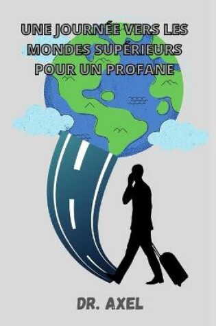 Cover of Une Journee Vers Les Mondes Superieurs Pour Un Profane