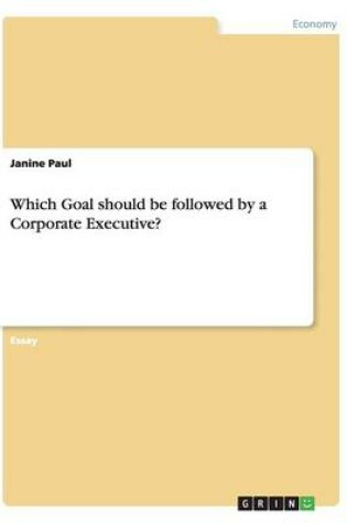 Cover of Which Goal should be followed by a Corporate Executive?