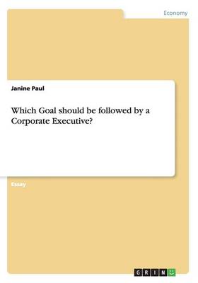 Book cover for Which Goal should be followed by a Corporate Executive?