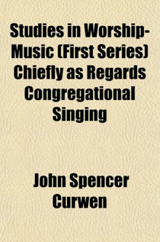 Cover of Studies in Worship-Music (First Series) Chiefly as Regards Congregational Singing