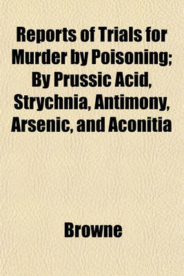 Book cover for Reports of Trials for Murder by Poisoning; By Prussic Acid, Strychnia, Antimony, Arsenic, and Aconitia