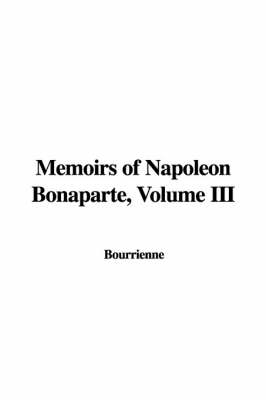 Book cover for Memoirs of Napoleon Bonaparte, Volume III