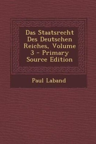 Cover of Das Staatsrecht Des Deutschen Reiches, Volume 3 - Primary Source Edition