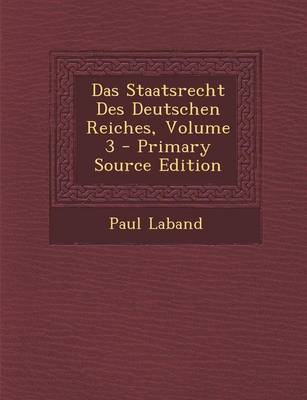 Book cover for Das Staatsrecht Des Deutschen Reiches, Volume 3 - Primary Source Edition