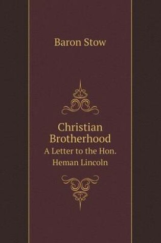Cover of Christian Brotherhood A Letter to the Hon. Heman Lincoln