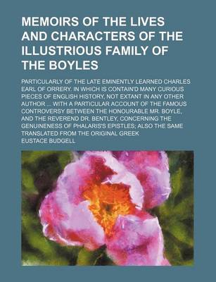 Book cover for Memoirs of the Lives and Characters of the Illustrious Family of the Boyles; Particularly of the Late Eminently Learned Charles Earl of Orrery. in Which Is Contain'd Many Curious Pieces of English History, Not Extant in Any Other Author with a Particular