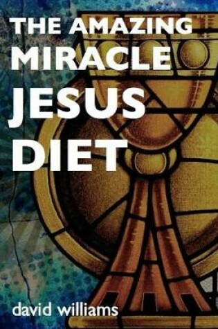Cover of The Amazing Miracle Jesus Diet