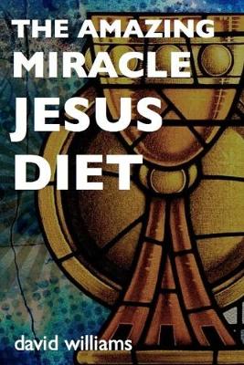 Book cover for The Amazing Miracle Jesus Diet