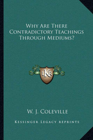 Cover of Why Are There Contradictory Teachings Through Mediums?