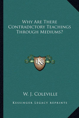Book cover for Why Are There Contradictory Teachings Through Mediums?