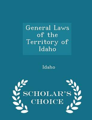 Book cover for General Laws of the Territory of Idaho - Scholar's Choice Edition