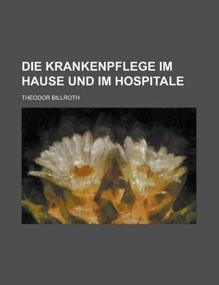 Book cover for Die Krankenpflege Im Hause Und Im Hospitale