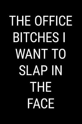 Cover of The Office Bitches I Want to Slap in the Face