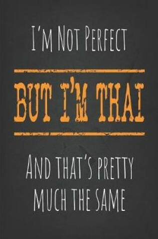 Cover of I'm not perfect, But I'm Thai And that's pretty much the same