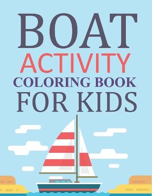 Book cover for Boat Activity Coloring Book For Kids