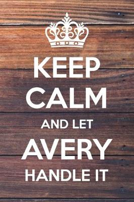 Book cover for Keep Calm and Let Avery Handle It
