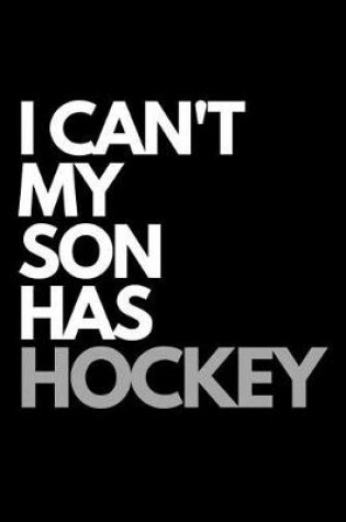 Cover of I Can't My Son Has Hockey