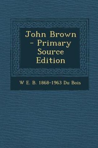 Cover of John Brown - Primary Source Edition