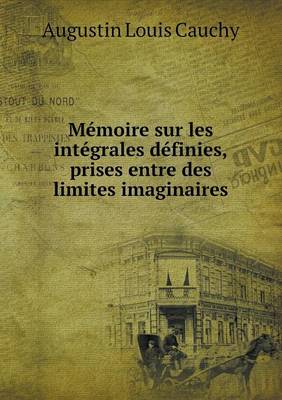 Book cover for Mémoire sur les intégrales définies, prises entre des limites imaginaires