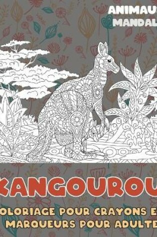 Cover of Coloriage pour crayons et marqueurs pour adultes - Mandala - Animaux - Kangourou
