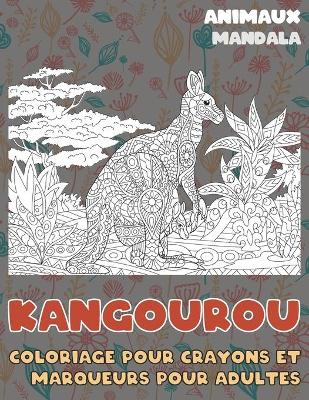 Book cover for Coloriage pour crayons et marqueurs pour adultes - Mandala - Animaux - Kangourou