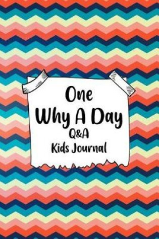 Cover of One Why A Day Q&A Kids Journal