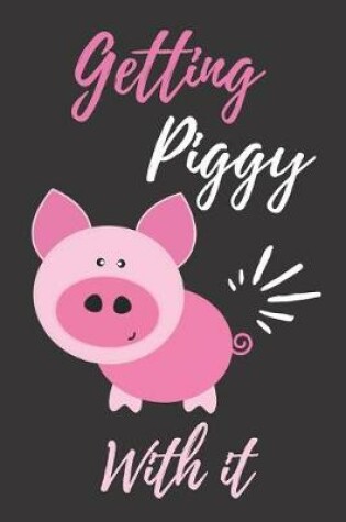 Cover of Getting Piggy with It