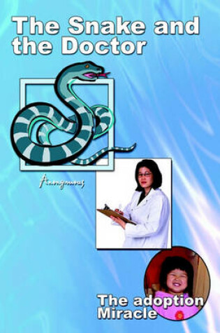 Cover of The Snake and the Doctor: the Adoption Miracle