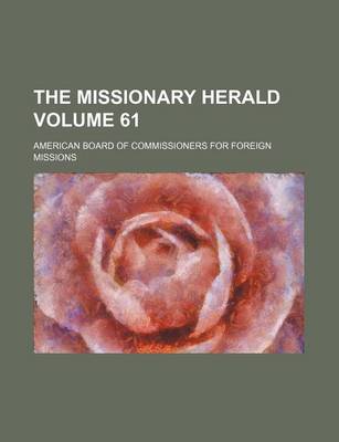 Book cover for The Missionary Herald Volume 61