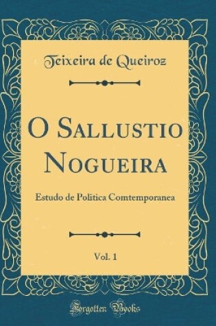 Cover of O Sallustio Nogueira, Vol. 1: Estudo de Politica Comtemporanea (Classic Reprint)