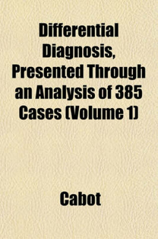 Cover of Differential Diagnosis, Presented Through an Analysis of 385 Cases (Volume 1)