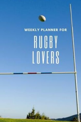Cover of Weekly Planner for Rugby Lovers