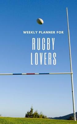 Book cover for Weekly Planner for Rugby Lovers