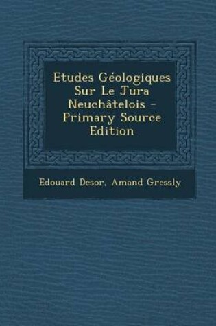 Cover of Etudes Geologiques Sur Le Jura Neuchatelois - Primary Source Edition