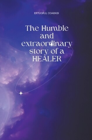 Cover of The Humble and extraordinary story of a HEALER