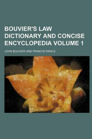 Cover of Bouvier's Law Dictionary and Concise Encyclopedia Volume 1