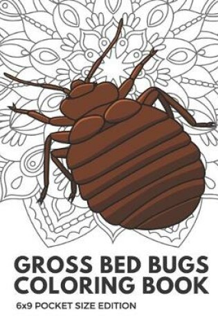 Cover of Gross Bed Bugs Coloring Book 6x9 Pocket Size Edition